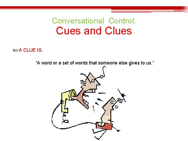 Conversational Control: Cues and Clues A CLUE IS, “A word or a set of