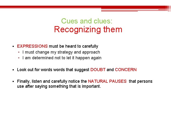 Cues and clues: Recognizing them • EXPRESSIONS must be heard to carefully ▫ I