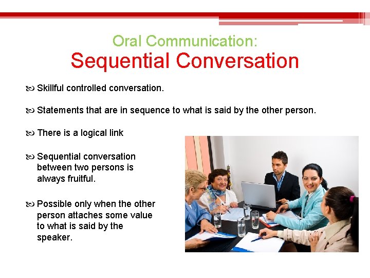 Oral Communication: Sequential Conversation Skillful controlled conversation. Statements that are in sequence to what