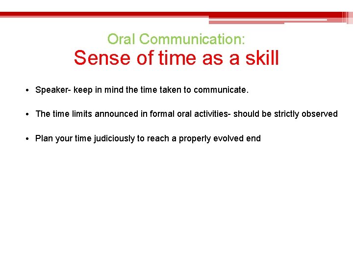 Oral Communication: Sense of time as a skill • Speaker- keep in mind the
