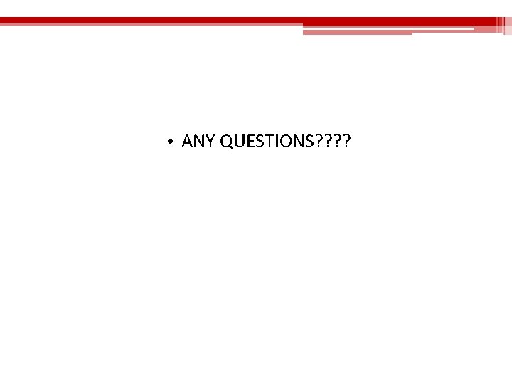  • ANY QUESTIONS? ? 