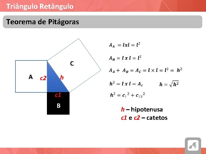 Triângulo Retângulo Teorema de Pitágoras C A c 2 h c 1 B h