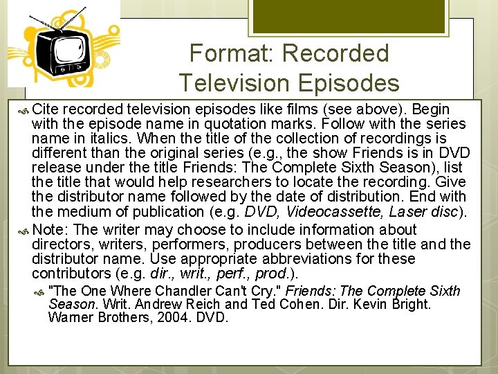 Format: Recorded Television Episodes Cite recorded television episodes like films (see above). Begin with
