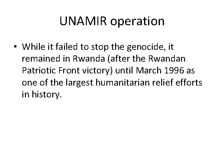 UNAMIR operation • While it failed to stop the genocide, it remained in Rwanda