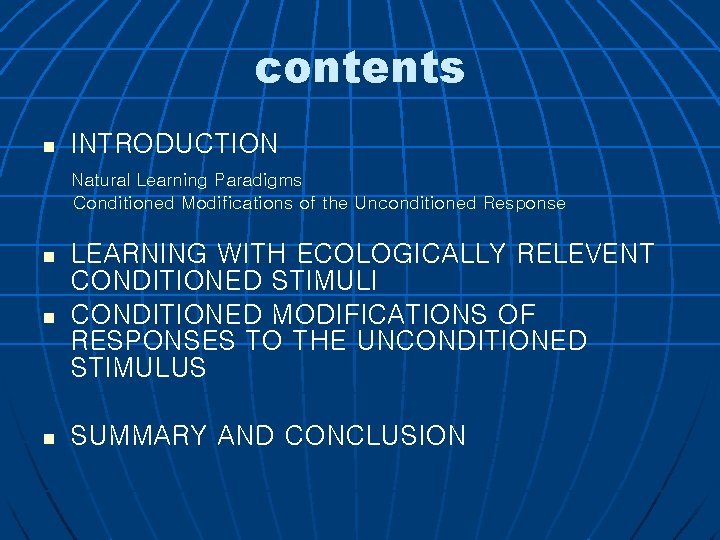 contents n INTRODUCTION Natural Learning Paradigms Conditioned Modifications of the Unconditioned Response n LEARNING
