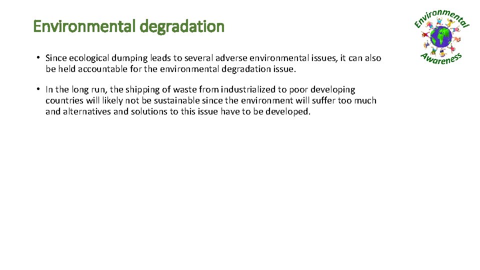 Environmental degradation • Since ecological dumping leads to several adverse environmental issues, it can