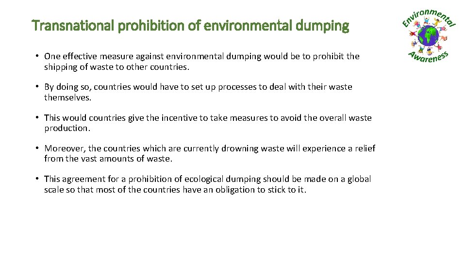 Transnational prohibition of environmental dumping • One effective measure against environmental dumping would be