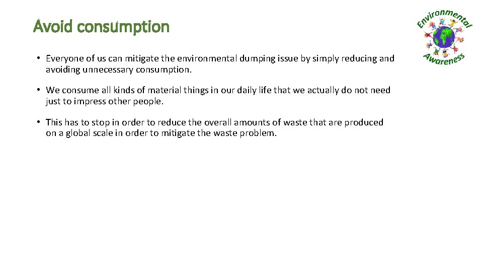 Avoid consumption • Everyone of us can mitigate the environmental dumping issue by simply
