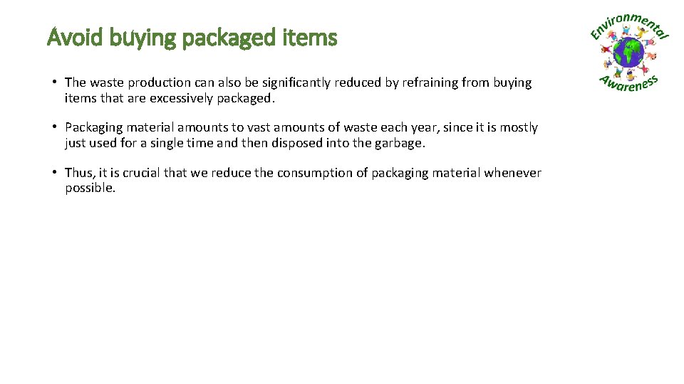 Avoid buying packaged items • The waste production can also be significantly reduced by