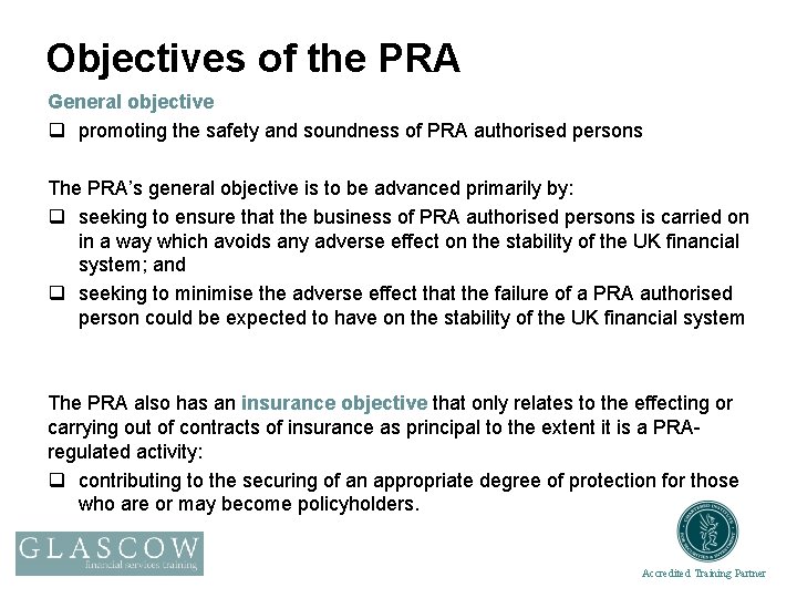 Objectives of the PRA General objective q promoting the safety and soundness of PRA