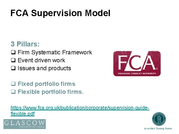 FCA Supervision Model 3 Pillars: q Firm Systematic Framework q Event driven work q