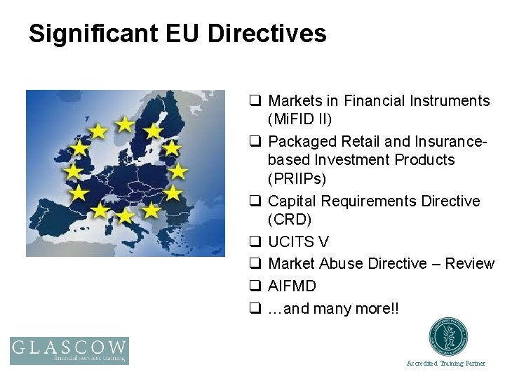 Significant EU Directives q Markets in Financial Instruments (Mi. FID II) q Packaged Retail