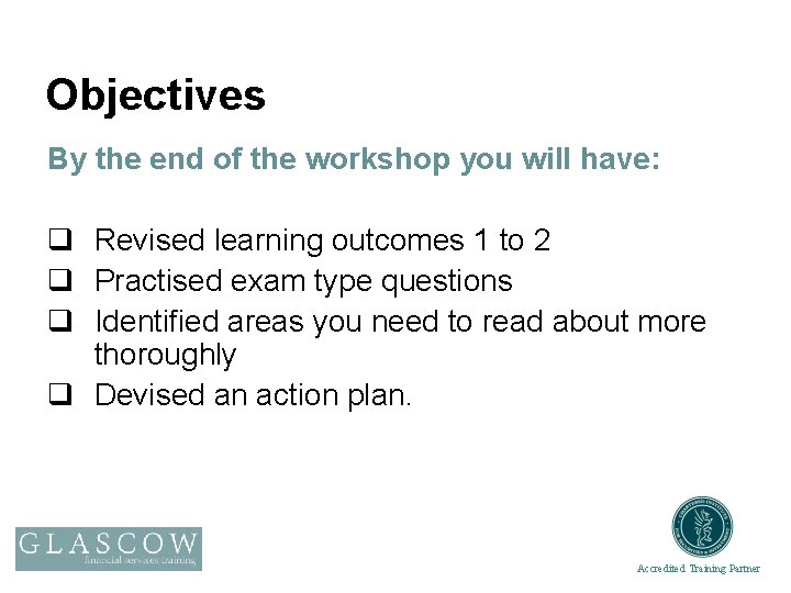 Objectives By the end of the workshop you will have: q Revised learning outcomes