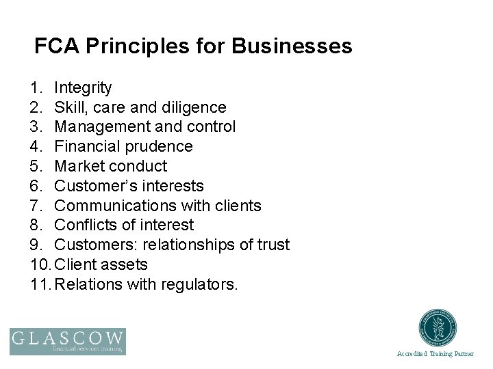 FCA Principles for Businesses 1. Integrity 2. Skill, care and diligence 3. Management and