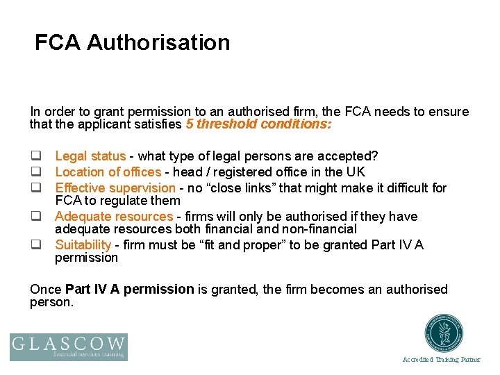 FCA Authorisation In order to grant permission to an authorised firm, the FCA needs