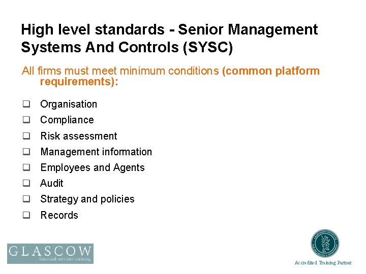 High level standards - Senior Management Systems And Controls (SYSC) All firms must meet
