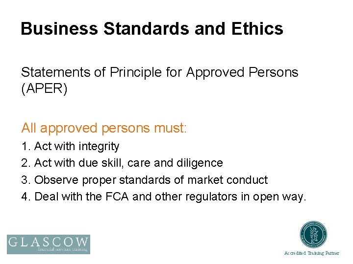 Business Standards and Ethics Statements of Principle for Approved Persons (APER) All approved persons