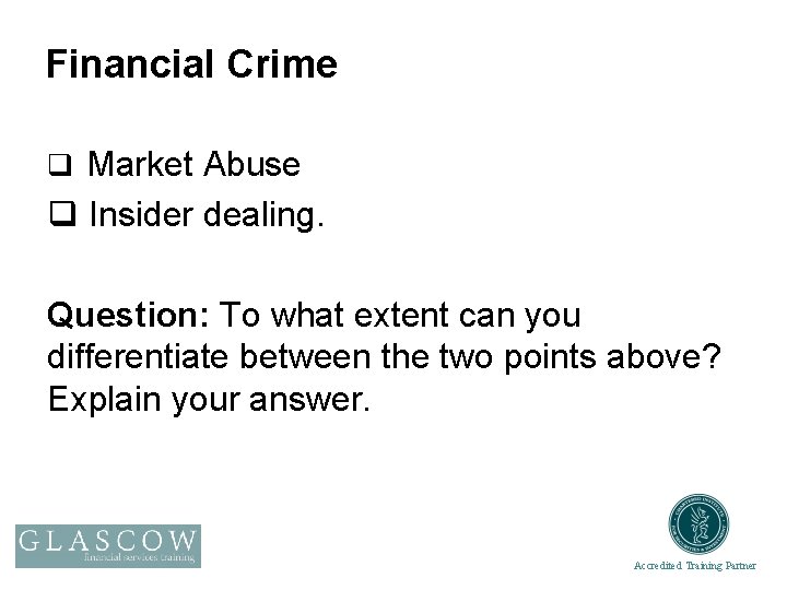 Financial Crime q Market Abuse q Insider dealing. Question: To what extent can you