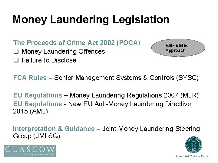 Money Laundering Legislation The Proceeds of Crime Act 2002 (POCA) q Money Laundering Offences