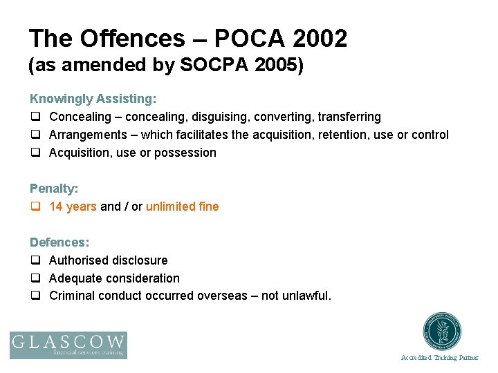 The Offences – POCA 2002 (as amended by SOCPA 2005) Knowingly Assisting: q Concealing