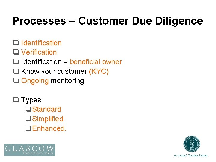 Processes – Customer Due Diligence q Identification q Verification q Identification – beneficial owner