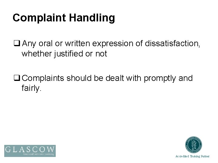 Complaint Handling q Any oral or written expression of dissatisfaction, whether justified or not