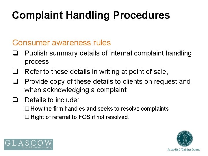 Complaint Handling Procedures Consumer awareness rules q Publish summary details of internal complaint handling