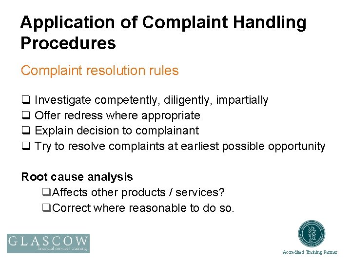 Application of Complaint Handling Procedures Complaint resolution rules q Investigate competently, diligently, impartially q