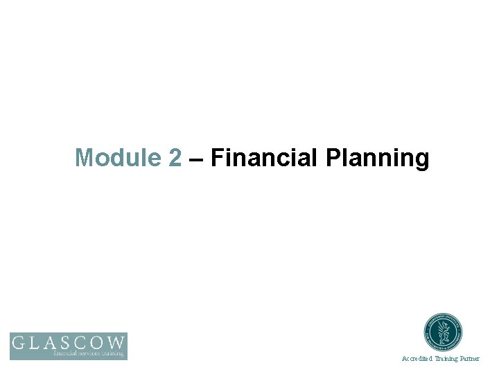 Module 2 – Financial Planning Accredited Training Partner 