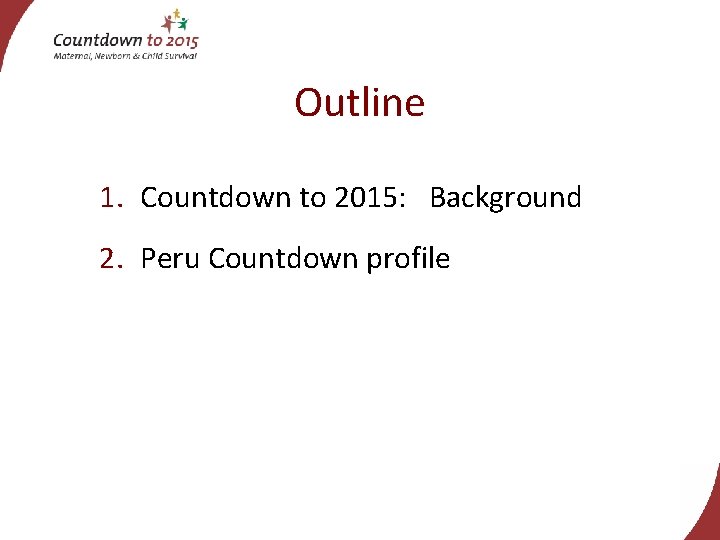 Outline 1. Countdown to 2015: Background 2. Peru Countdown profile 