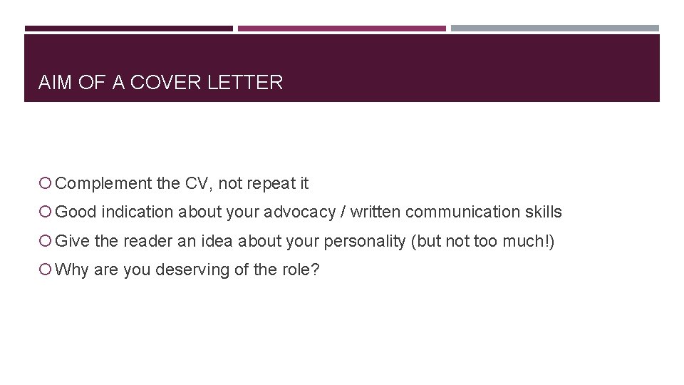 AIM OF A COVER LETTER Complement the CV, not repeat it Good indication about