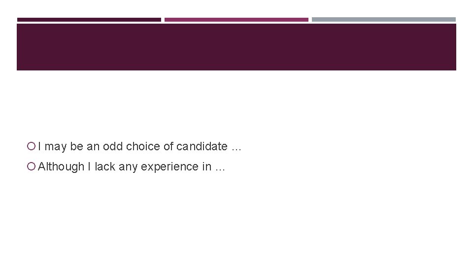  I may be an odd choice of candidate … Although I lack any