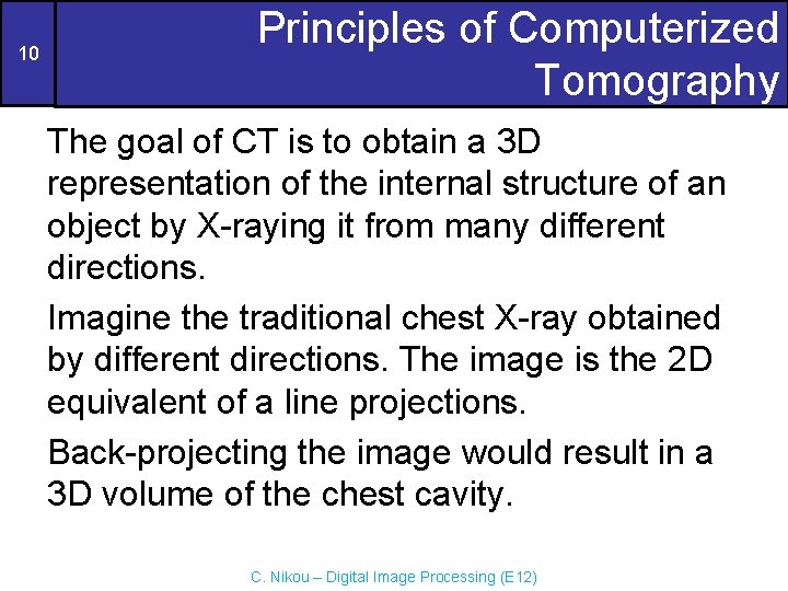 10 Principles of Computerized Tomography The goal of CT is to obtain a 3