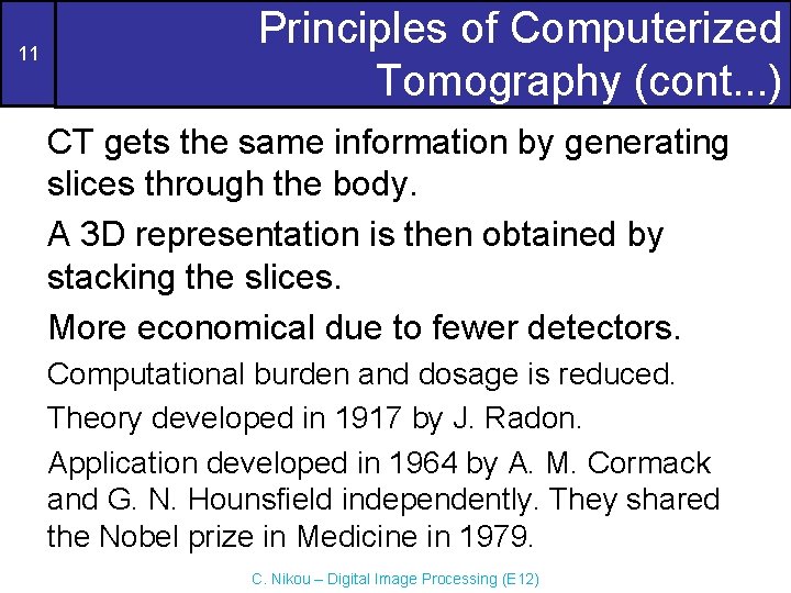 11 Principles of Computerized Tomography (cont. . . ) CT gets the same information