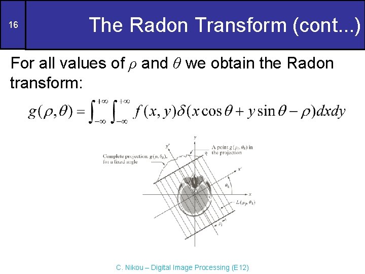 16 The Radon Transform (cont. . . ) For all values of ρ and