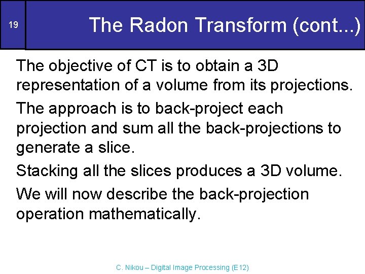 19 The Radon Transform (cont. . . ) The objective of CT is to