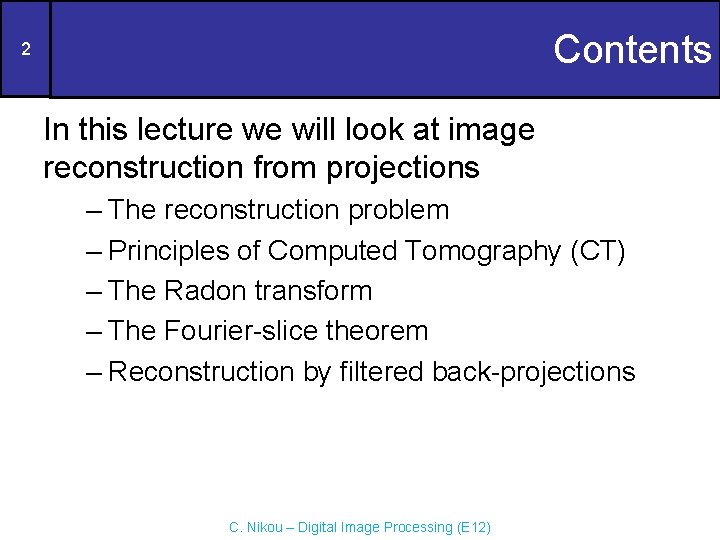 Contents 2 In this lecture we will look at image reconstruction from projections –