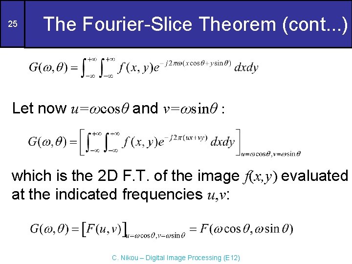 25 The Fourier-Slice Theorem (cont. . . ) Let now u=ωcosθ and v=ωsinθ :