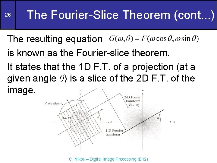 26 The Fourier-Slice Theorem (cont. . . ) The resulting equation is known as