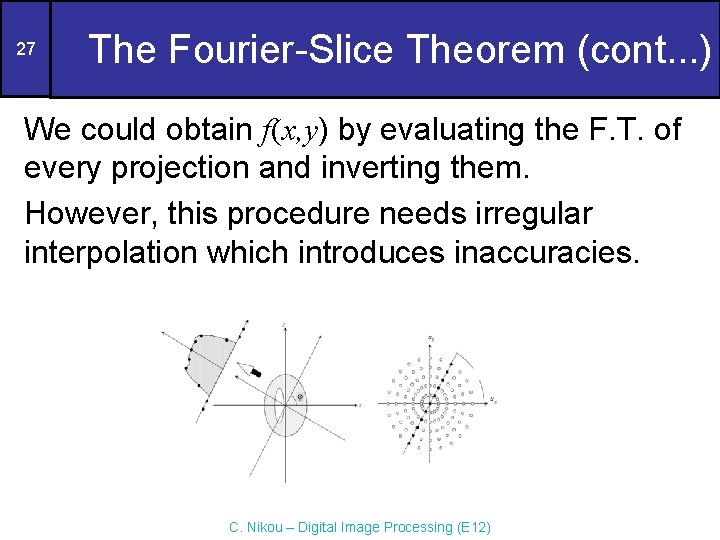 27 The Fourier-Slice Theorem (cont. . . ) We could obtain f(x, y) by