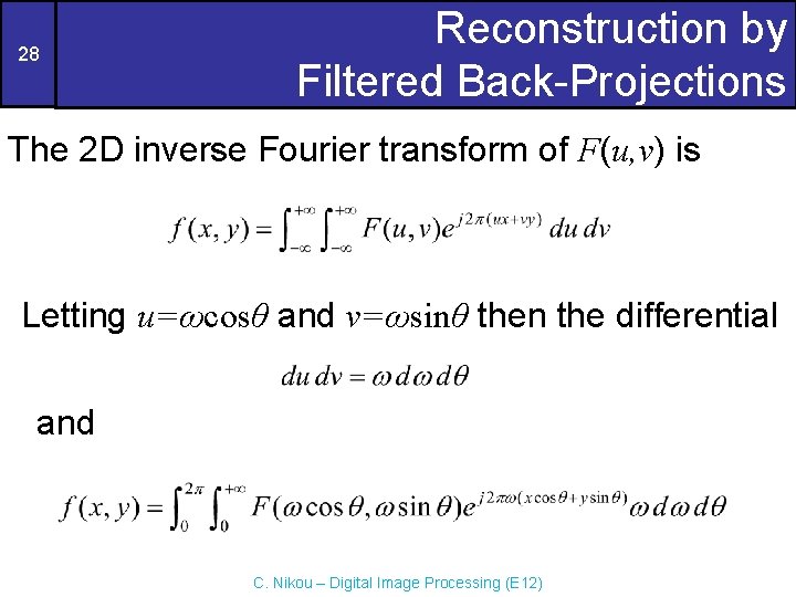 28 Reconstruction by Filtered Back-Projections The 2 D inverse Fourier transform of F(u, v)