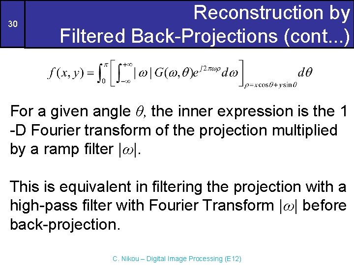 30 Reconstruction by Filtered Back-Projections (cont. . . ) For a given angle θ,