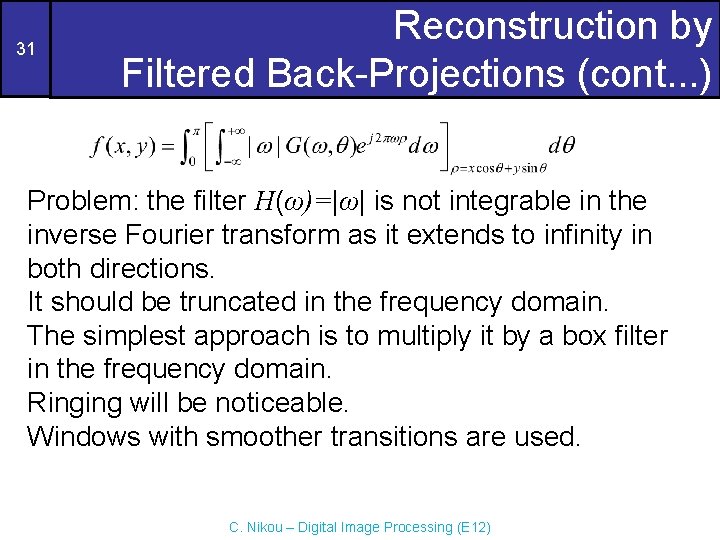 31 Reconstruction by Filtered Back-Projections (cont. . . ) Problem: the filter H(ω)=|ω| is