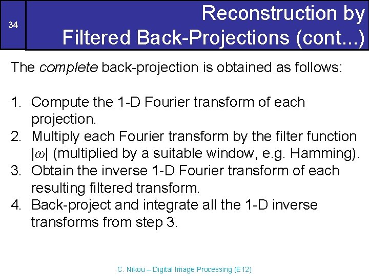 34 Reconstruction by Filtered Back-Projections (cont. . . ) The complete back-projection is obtained