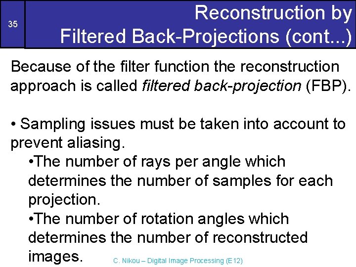 35 Reconstruction by Filtered Back-Projections (cont. . . ) Because of the filter function