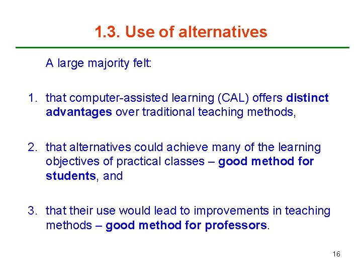 1. 3. Use of alternatives A large majority felt: 1. that computer-assisted learning (CAL)