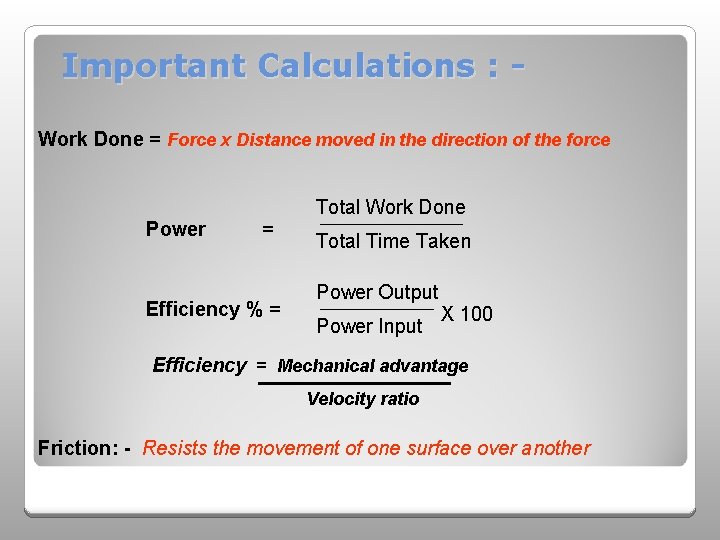 Important Calculations : Work Done = Force x Distance moved in the direction of