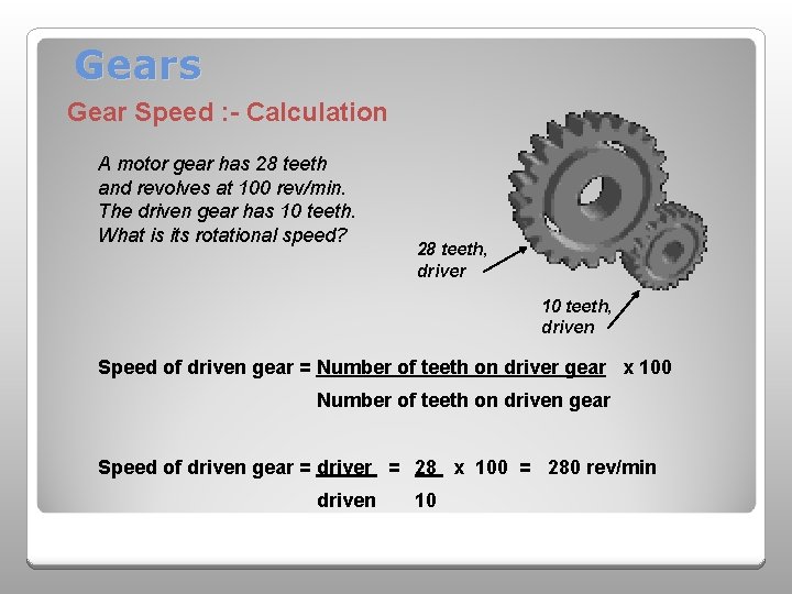 Gears Gear Speed : - Calculation A motor gear has 28 teeth and revolves