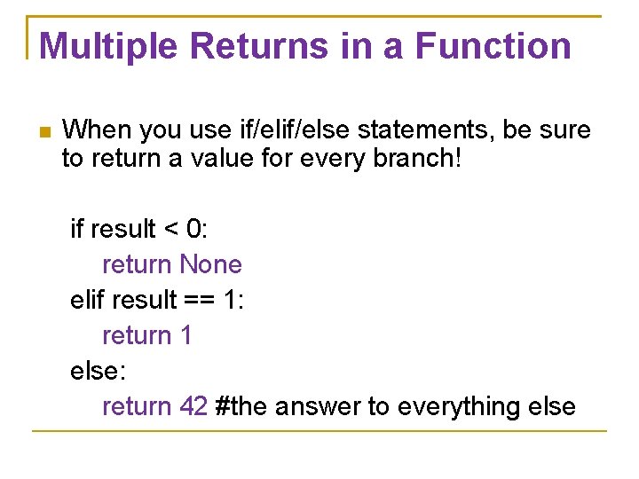 Multiple Returns in a Function When you use if/else statements, be sure to return