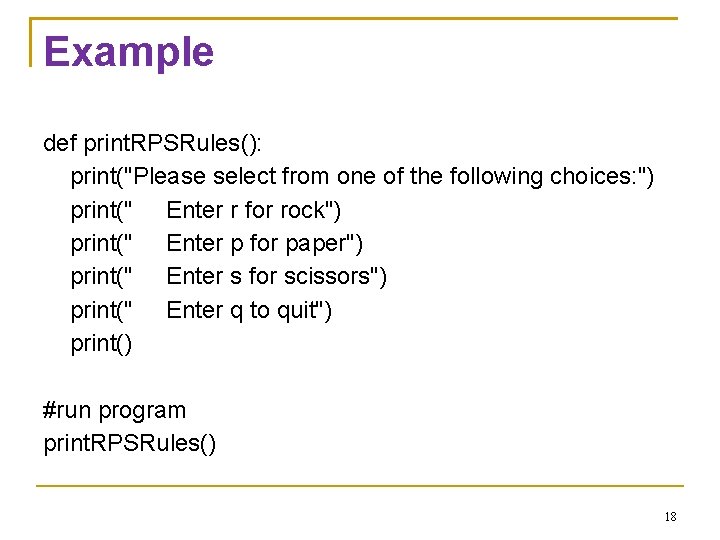 Example def print. RPSRules(): print("Please select from one of the following choices: ") print("